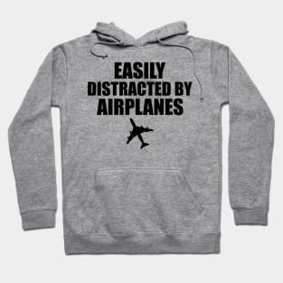 Airplane Pilot - Easily distracted by airplanes Hoodie